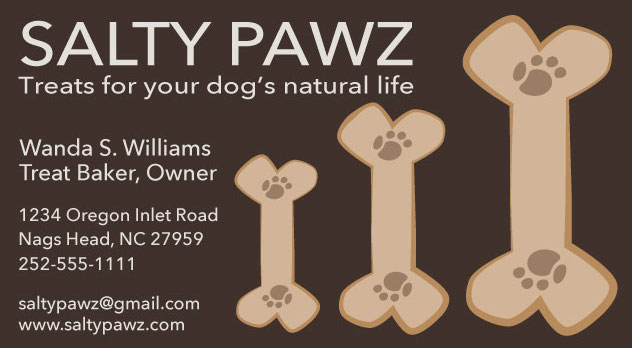 Salty pawz business card containing the name of the business, tagline, owner's name & title and business contact information as follows: Salty Pawz Treats for your dog's natural life! Wanda S. Williams Treat Baker, Owner. 1234 Oregon Inlet Road, Nags Head, NC 27859. 252-555-111. saltypaws@email.com. www.saltypawz.com