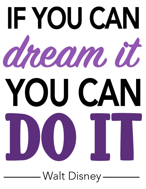 A quote from Walt Disney reading "If you can dream it, you can do it." The majority of the quote is in a simple sans serif font. The words dream it are light purple and in a cursive font. The words do it are in a serif font, all capital letters, and a dark purple.
