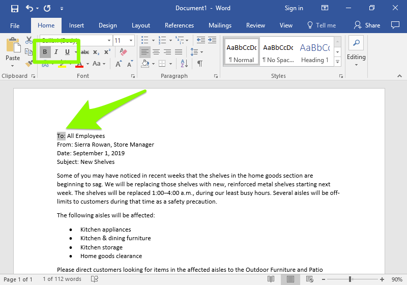 A microsoft word document with a letter on it. To bold, italicize, or underline, select the text you want to change. Then, select the Bold, Italics, or Underline button in the Home tab as shown by the green arrow pointing to the highlighted text and the green box around the Underline, Bold, and Italics options.