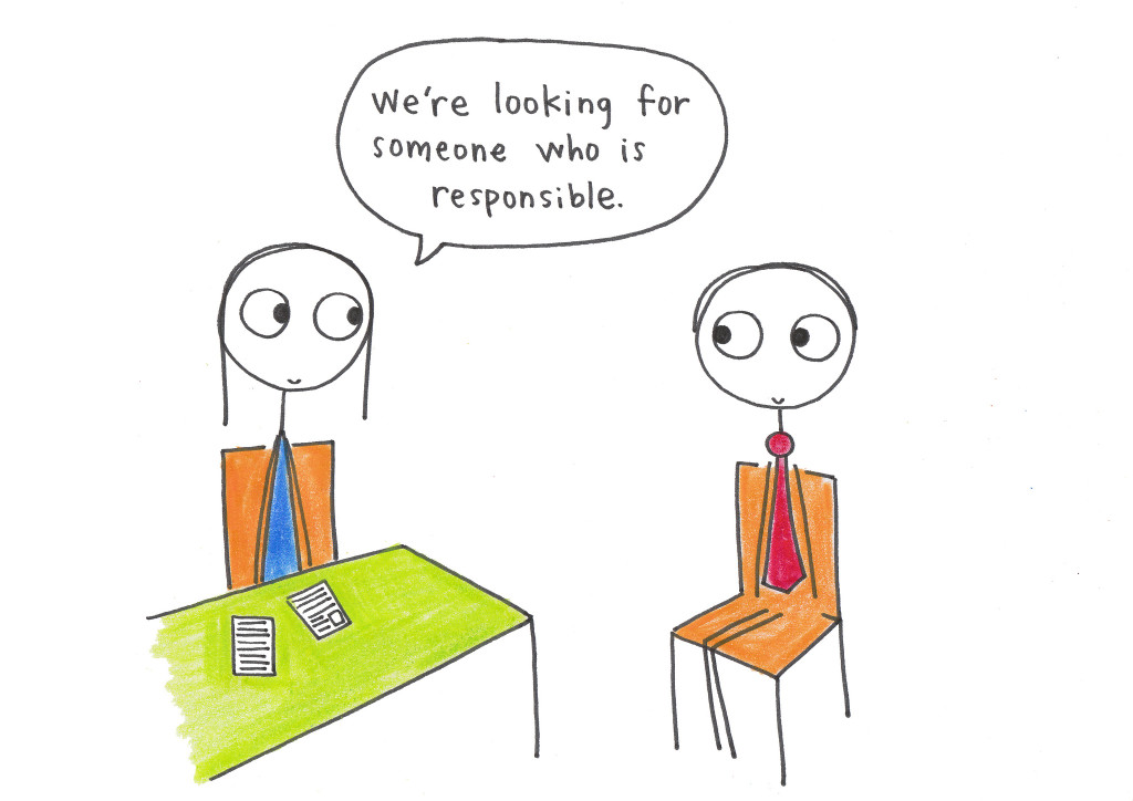 Cartoon showing two stick people in a job interview. The interviewer is says, "We're looking for someone who is responsible."